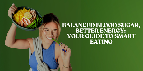 A person on the left eating a plate of healthy meals. A text on the right reads "Balanced Blood Sugar, Better Energy: Your Guide to Smart Eating".