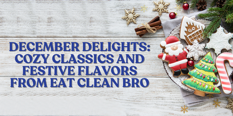 Cozy Classics and Festive Flavors from Eat Clean Bro