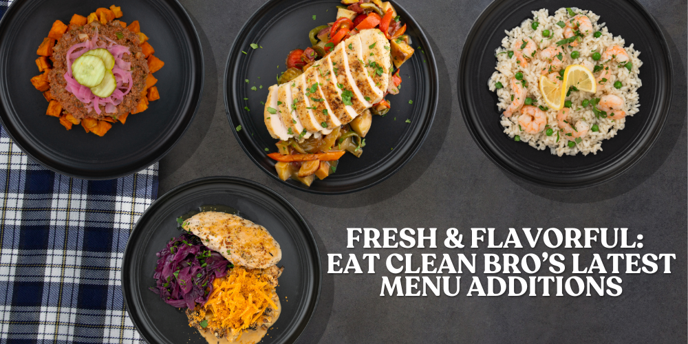 Fresh & Flavorful: Eat Clean Bro’s Latest Menu Additions