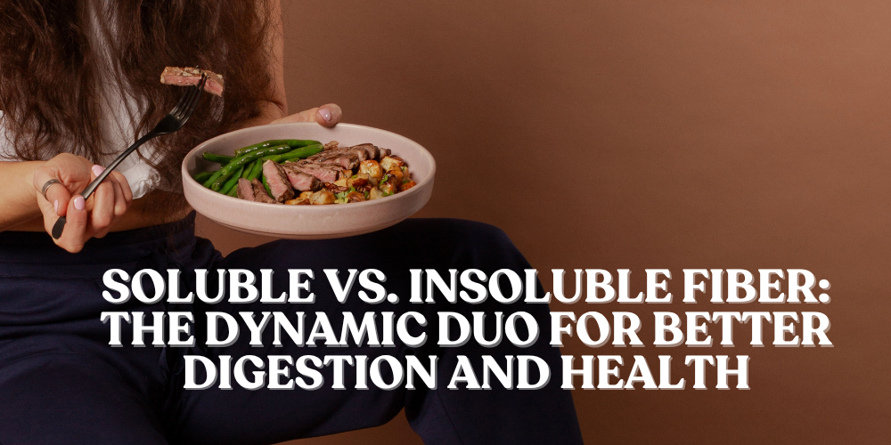 Soluble vs. Insoluble Fiber: The Dynamic Duo for Better Digestion and Health