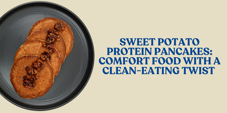 A plate of Sweet Potato Protein Pancakes topped with nuts, next to the text: "SWEET POTATO PROTEIN PANCAKES: COMFORT FOOD WITH A CLEAN-EATING TWIST."