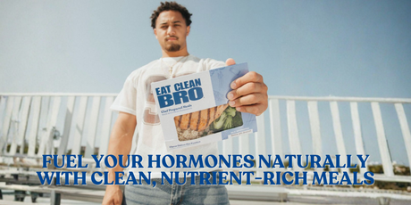 Man outdoors holding Eat Clean Bro meal container. Text: FUEL YOUR HORMONES NATURALLY WITH CLEAN, NUTRIENT-RICH MEALS.
