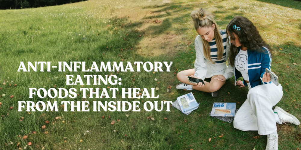 Anti-Inflammatory Eating: Foods That Heal from the Inside Out