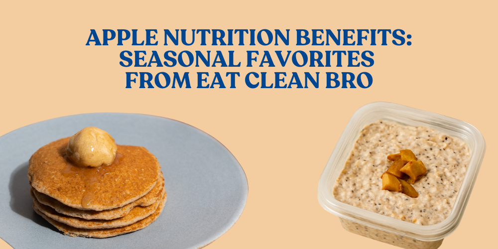 Apple Nutrition Benefits: Seasonal Favorites from Eat Clean Bro