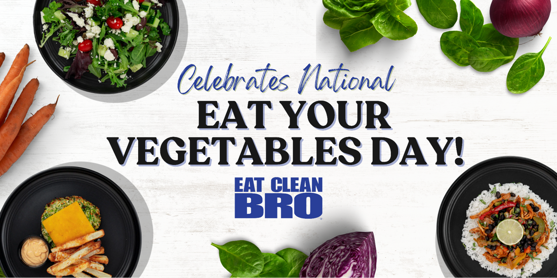 Eat Clean Bro Celebrates National Eat Your Vegetables Day!