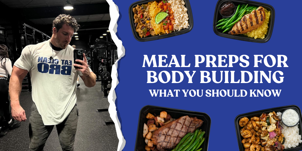 Meal Preps for Body Building: What You Should Know