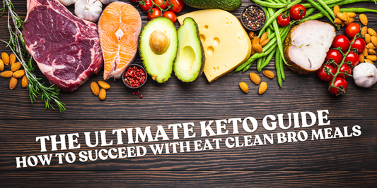 The Ultimate Keto Guide: How to Succeed with Eat Clean Bro Meals