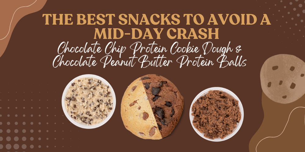 The Best Snacks to Avoid a Mid-Day Crash: Chocolate Chip Protein Cookie Dough & Chocolate Peanut Butter Protein Balls